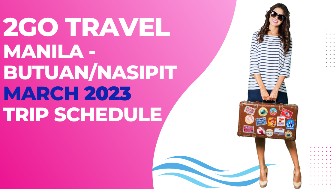 2GO Travel Trip Schedule 2023 Manila to Butuan Nasipit March 2023
